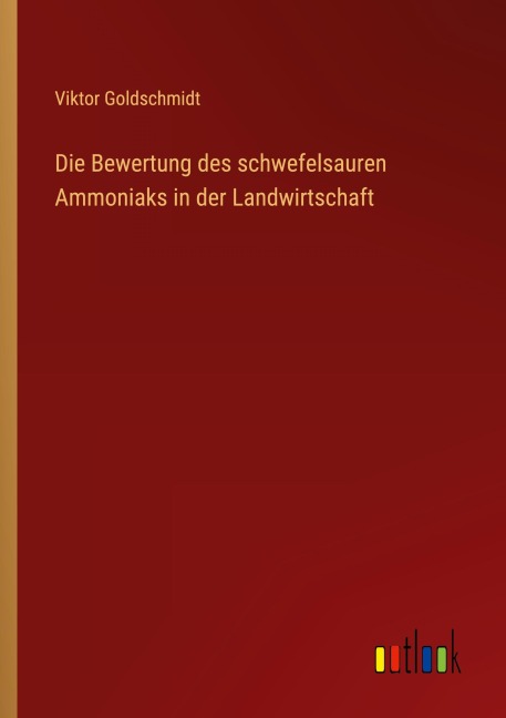 Die Bewertung des schwefelsauren Ammoniaks in der Landwirtschaft - Viktor Goldschmidt