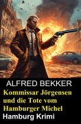 Cover-Bild zum Titel 'Kommissar Jörgensen und die Tote vom Hamburger Michel: Hamburg Krimi' von 'Alfred Bekker'