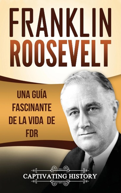 Franklin Roosevelt - Captivating History