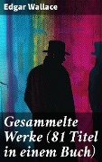 Cover-Bild zum Titel 'Gesammelte Werke (81 Titel in einem Buch)' von 'Edgar Wallace'