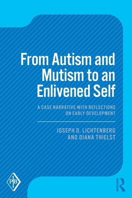 From Autism and Mutism to an Enlivened Self - Joseph D. Lichtenberg, Diana Thielst