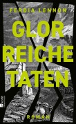 Cover-Bild zum Titel 'Glorreiche Taten' von 'Ferdia Lennon'
