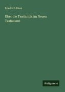 Cover-Bild zum Titel 'Über die Textkritik im Neuen Testament' von 'Friedrich Blass'