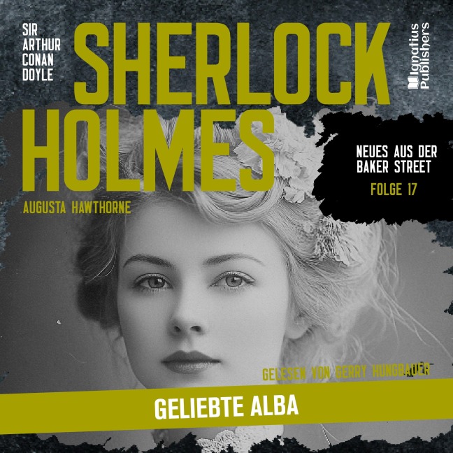 Sherlock Holmes: Geliebte Alba (Neues aus der Baker Street, Folge 17) - Arthur Conan Doyle, Augusta Hawthorne