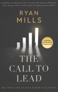 Cover-Bild zum Titel 'The Call to Lead-Becoming the Leader Worth Following' von 'Ryan Mills'