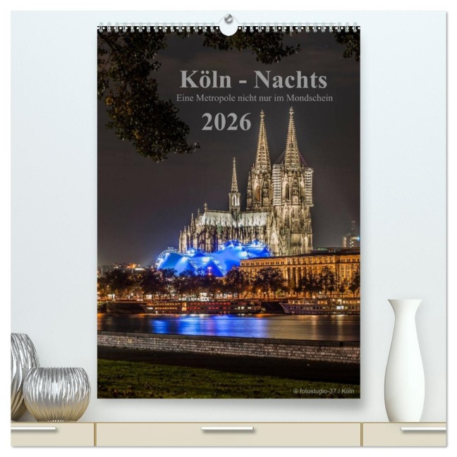 Köln-Nachts - Eine Metropole nicht nur im Mondschein (hochwertiger Premium Wandkalender 2026 DIN A2 hoch), Kunstdruck in Hochglanz - Dieter Blaschke