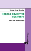 Cover-Bild zum Titel 'Hegels objektive Vernunft' von 'Hans-Ernst Schiller'