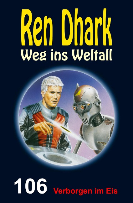 Ren Dhark - Weg ins Weltall 106: Verborgen im Eis - Gary G. Aldrin, Jan Gardemann, Jessica Keppler