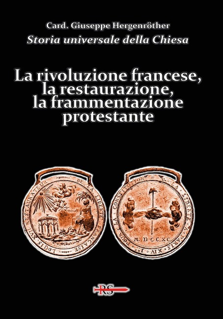 La rivoluzione francese, la restaurazione, la frammentazione protestante - Giuseppe Hergenröther