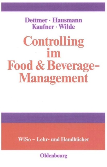 Controlling im Food & Beverage-Management - Harald Dettmer, Harald Wilde, Michaela Kaufner, Thomas Hausmann