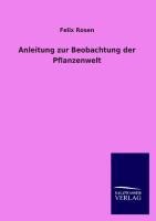 Anleitung zur Beobachtung der Pflanzenwelt - Felix Rosen