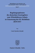 Cover-Bild zum Titel 'Regelungsoptionen des deutschen Gesetzgebers zum Whistleblower-Schutz in Umsetzung der EU-Richtlinie 2019/1937.' von 'Carla Charlotte Schmidt'