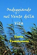 ONDEGGIANDO NEL VENTO DELLA VITA - Carla Tommasone