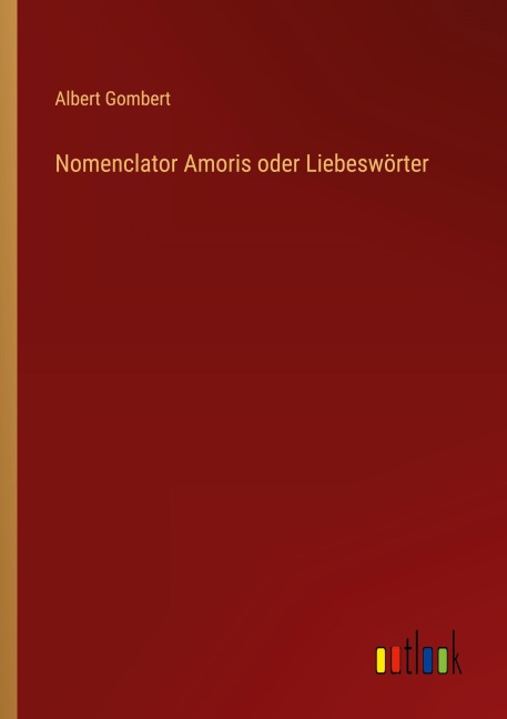 Nomenclator Amoris oder Liebeswörter - Albert Gombert
