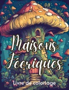 Cover-Bild zum Titel 'Maisons féériques livre de coloriage' von 'Fantasy Color'