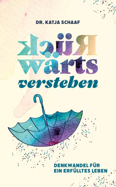 Rückwärts verstehen - Katja Schaaf