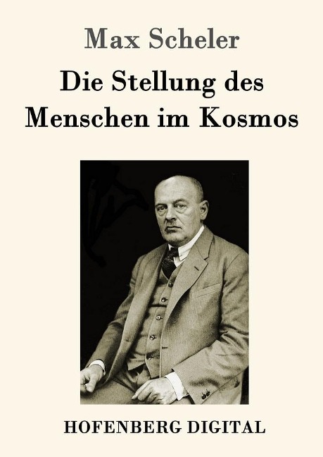 Die Stellung des Menschen im Kosmos - Max Scheler