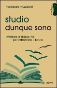 Cover-Bild zum Titel 'Studio dunque sono. Metodo e disciplina per affrontare il futuro' von 'Francesco Muzzarelli'