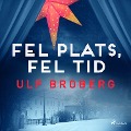 Cover-Bild zum Titel 'Fel plats, fel tid' von 'Ulf Broberg'
