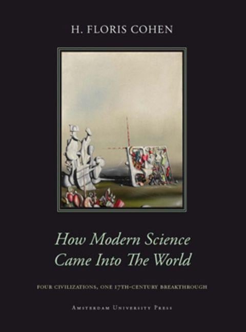 How Modern Science Came into the World - Floris Cohen