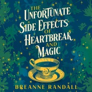 Cover-Bild zum Titel 'The Unfortunate Side Effects of Heartbreak and Magic' von 'Breanne Randall'