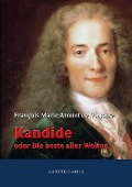 Kandide oder Die beste aller Welten - François Marie Arouet de Voltaire