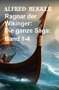 Cover-Bild zum Titel 'Ragnar der Wikinger: Die ganze Saga: Band 1-4' von 'Alfred Bekker'