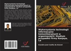 Cover-Bild zum Titel 'Wykorzystanie technologii informacyjno-komunikacyjnych w organizacjach: Studium przypadku firmy Kanjaya, Ld' von 'Evandro José Coelho Do Amaral'