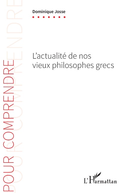 L'actualité de nos vieux philosophes grecs - Dominique Josse