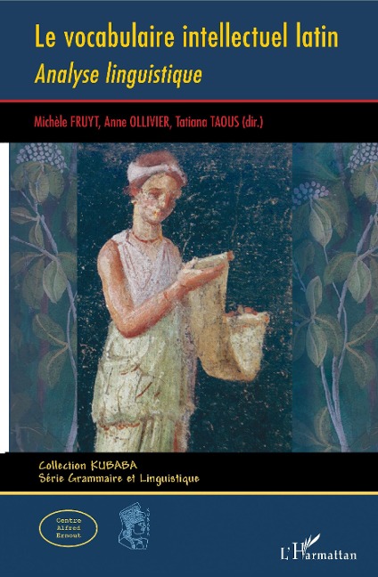Le vocabulaire intellectuel latin - Michèle Fruyt, Tatiana Taous, Anne Ollivier