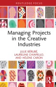 Cover-Bild zum Titel 'Managing Projects in the Creative Industries' von 'Julie Bérubé, Laureline Chiapello, Hélène Caron'