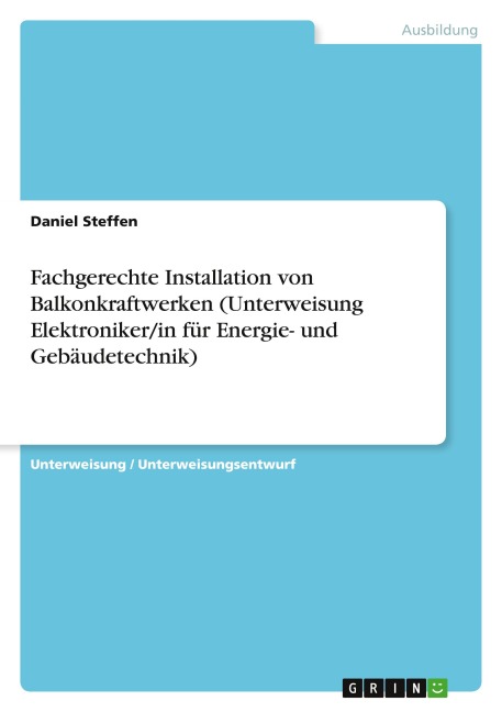 Fachgerechte Installation von Balkonkraftwerken (Unterweisung Elektroniker/in für Energie- und Gebäudetechnik) - Daniel Steffen