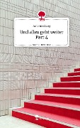 Und alles geht weiter Part 4. Life is a Story - story.one - Antonia Elberg