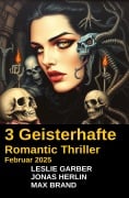 3 Geisterhafte Romantic Thriller Februar 2025 - Leslie Garber, Jonas Herlin, Max Brand