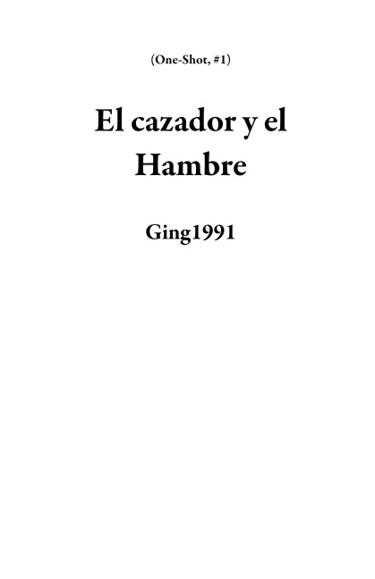 El cazador y el Hambre (One-Shot, #1) - Ging1991