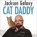 Cat Daddy Lib/E: What the World's Most Incorrigible Cat Taught Me about Life, Love, and Coming Clean - Joel Derfner, Jackson Galaxy