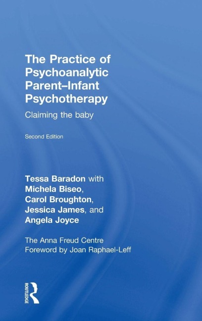 The Practice of Psychoanalytic Parent-Infant Psychotherapy - Tessa Baradon, Carol Broughton, Michela Biseo