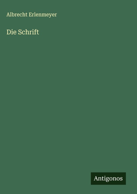 Die Schrift - Albrecht Erlenmeyer
