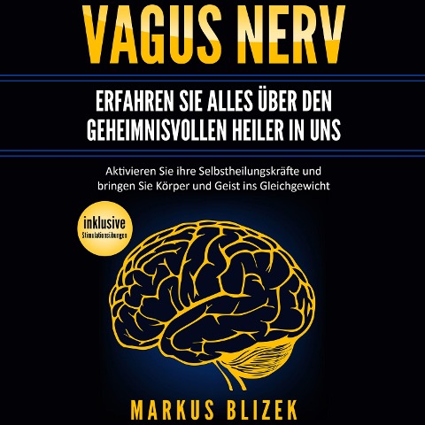 Vagus Nerv - Erfahren Sie alles über den geheimnisvollen Heiler in uns - Markus Blizek
