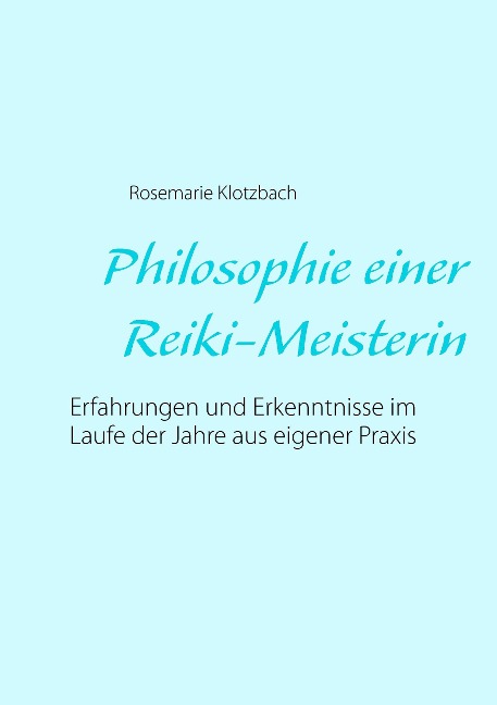 Philosophie einer Reiki-Meisterin - Rosemarie Klotzbach