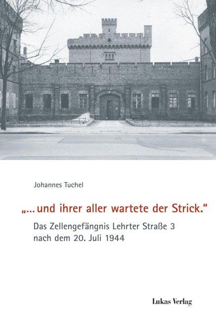 »... und ihrer aller wartete der Strick.« - Johannes Tuchel