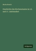 Cover-Bild zum Titel 'Geschichte des Kirchenstaates im 16. und 17. Jahrhundert' von 'Moritz Brosch'