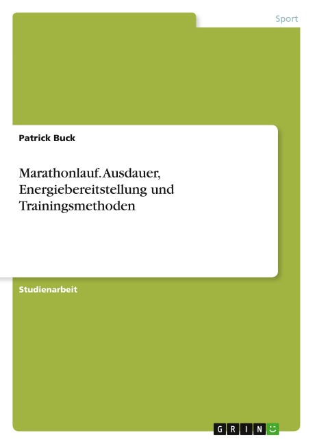 Marathonlauf. Ausdauer, Energiebereitstellung und Trainingsmethoden - Patrick Buck
