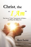 Cover-Bild zum Titel 'Christ, the "I Am": - and What He Offers Us!' von 'Ken Lenz'