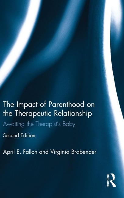 The Impact of Parenthood on the Therapeutic Relationship - April E. Fallon, Virginia Brabender