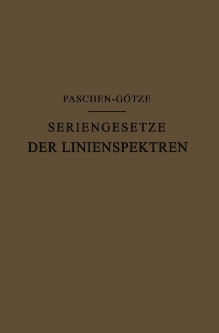 Seriengesetze der Linienspektren - F. Paschen, R. Götze