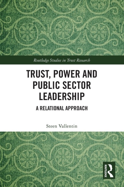 Trust, Power and Public Sector Leadership - Steen Vallentin