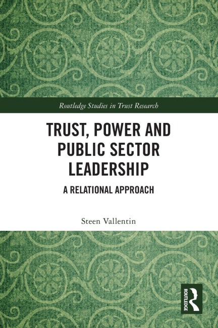 Trust, Power and Public Sector Leadership - Steen Vallentin