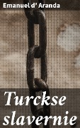Cover-Bild zum Titel 'Turckse slavernie' von 'Emanuel d' Aranda'
