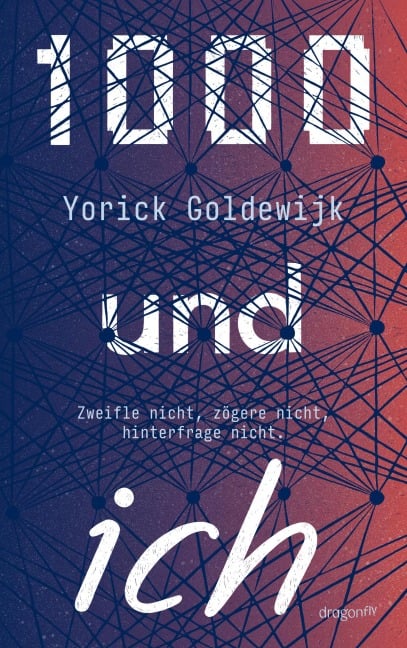 1000 und ich. Zweifle nicht, zögere nicht, hinterfrage nicht. - Yorick Goldewijk